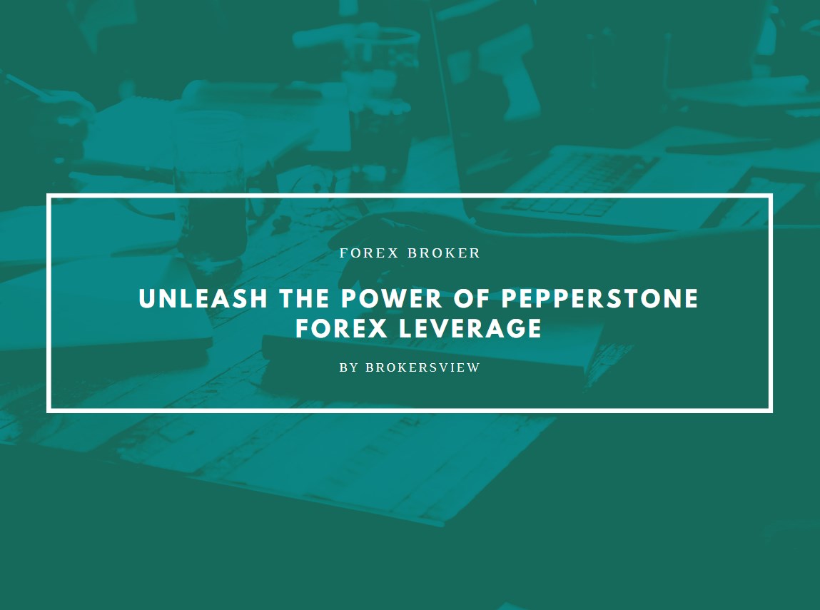 Unleash the Power of Pepperstone Forex Leverage Maximizing Your